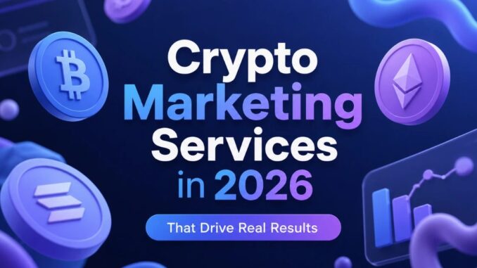 Crypto Marketing Services That Convert in 2026